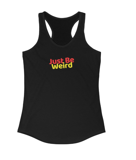 Just Be Weird Women's Racerback Tank Top