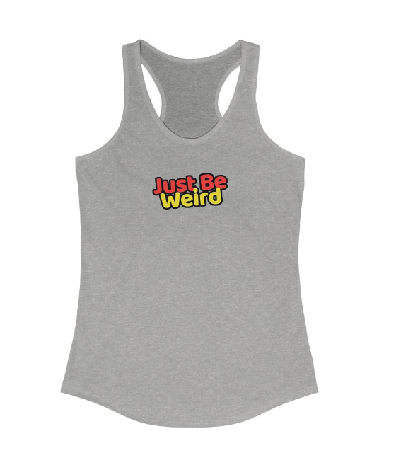 Just Be Weird Women's Racerback Tank Top