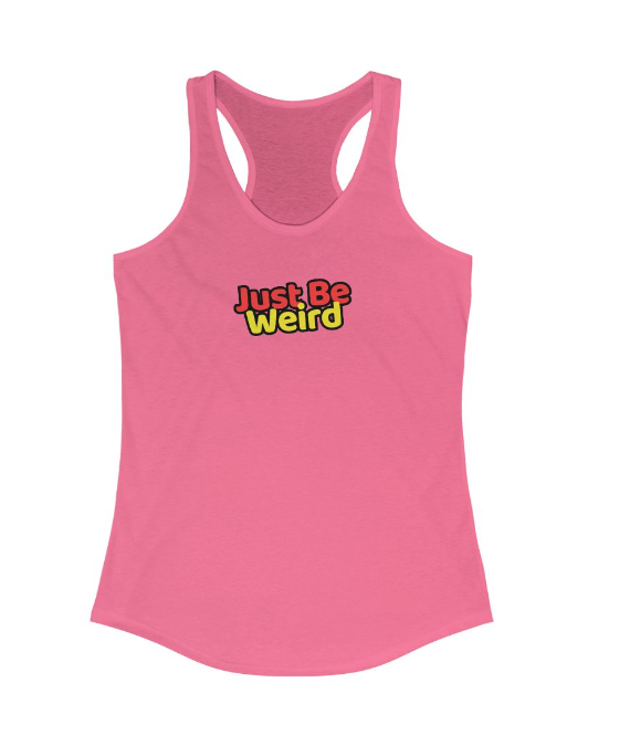 Just Be Weird Women's Racerback Tank Top