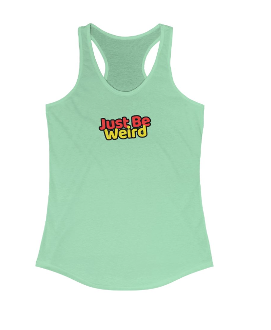 Just Be Weird Women's Racerback Tank Top