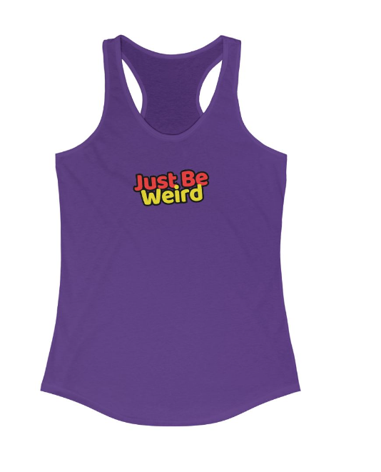 Just Be Weird Women's Racerback Tank Top