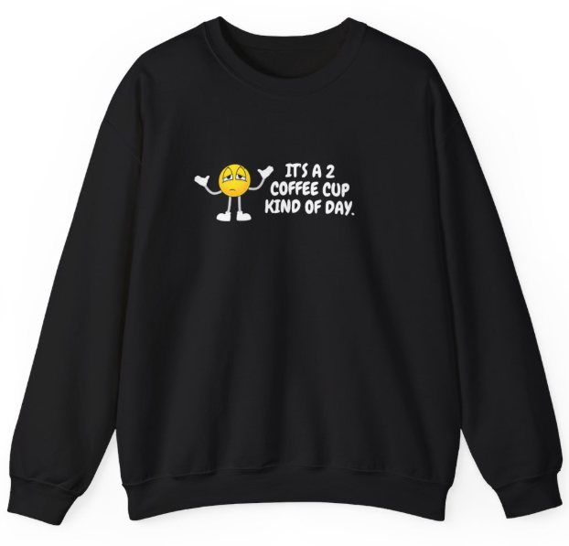 2 Coffee Cup Kind of Day Unisex Sweatshirt