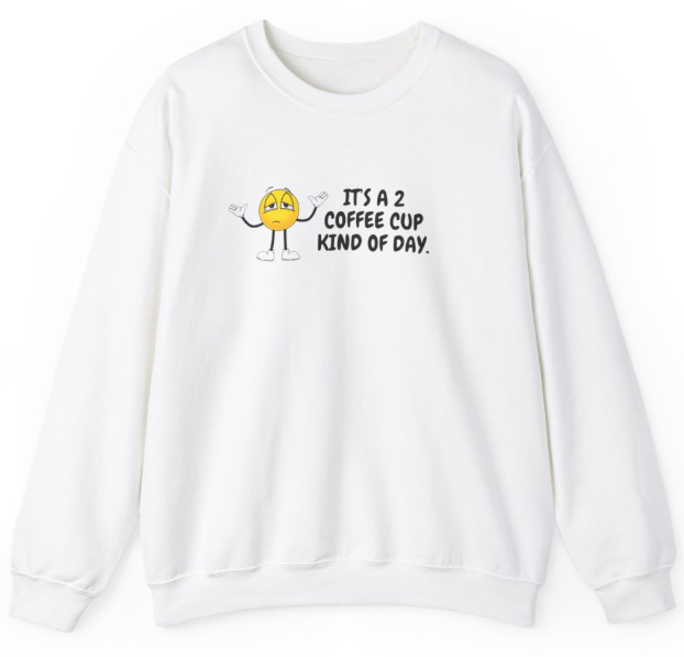 2 Coffee Cup Kind of Day Unisex Sweatshirt