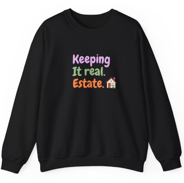 Keeping It Real. Estate. Unisex Crewneck Sweatshirt