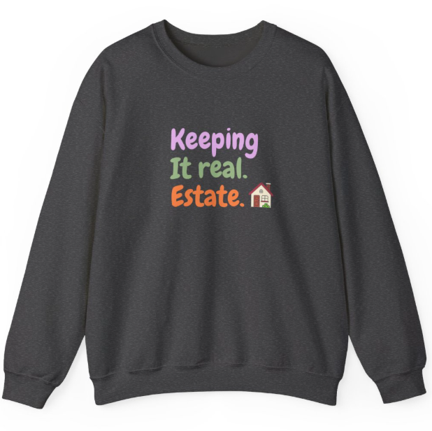 Keeping It Real. Estate. Unisex Crewneck Sweatshirt