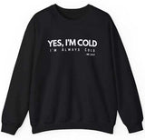 Yes I'm Cold Unisex Sweatshirt