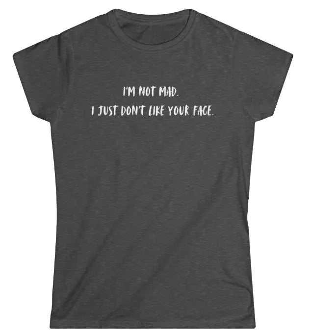 I'm Not Mad Women's Softstyle T-Shirt