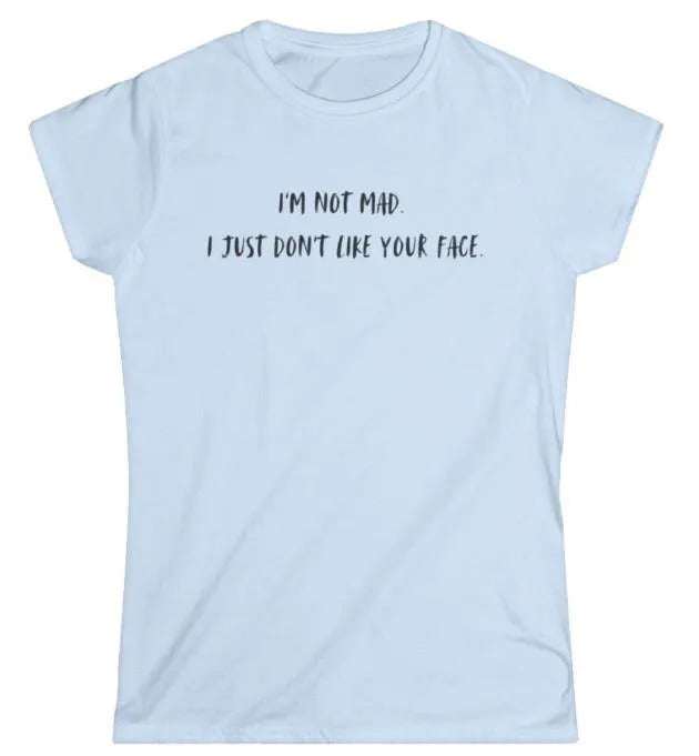 I'm Not Mad Women's Softstyle T-Shirt