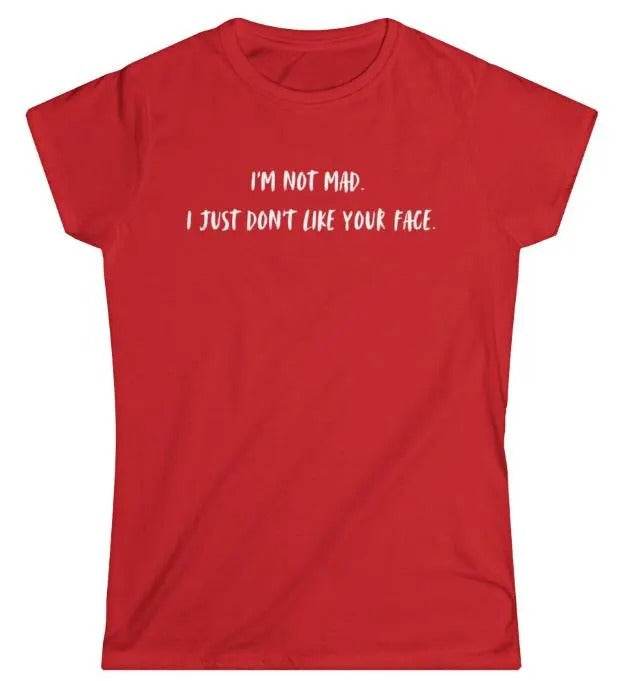 I'm Not Mad Women's Softstyle T-Shirt