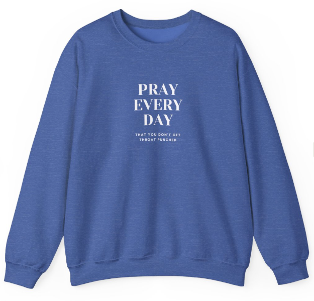 Pray Every Day Funny Unisex Sweatshirt