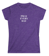 Pray Every Day Women's Softstyle T-Shirt