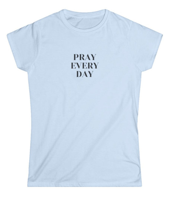 Pray Every Day Women's Softstyle T-Shirt