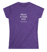 Pray Every Day Funny Women's Softstyle T-Shirt