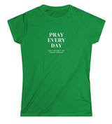 Pray Every Day Funny Women's Softstyle T-Shirt