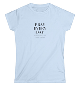 Pray Every Day Funny Women's Softstyle T-Shirt