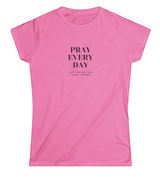 Pray Every Day Funny Women's Softstyle T-Shirt