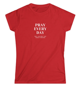 Pray Every Day Funny Women's Softstyle T-Shirt