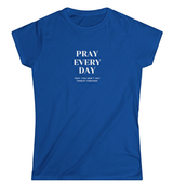 Pray Every Day Funny Women's Softstyle T-Shirt